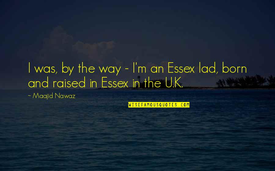 M.k Quotes By Maajid Nawaz: I was, by the way - I'm an