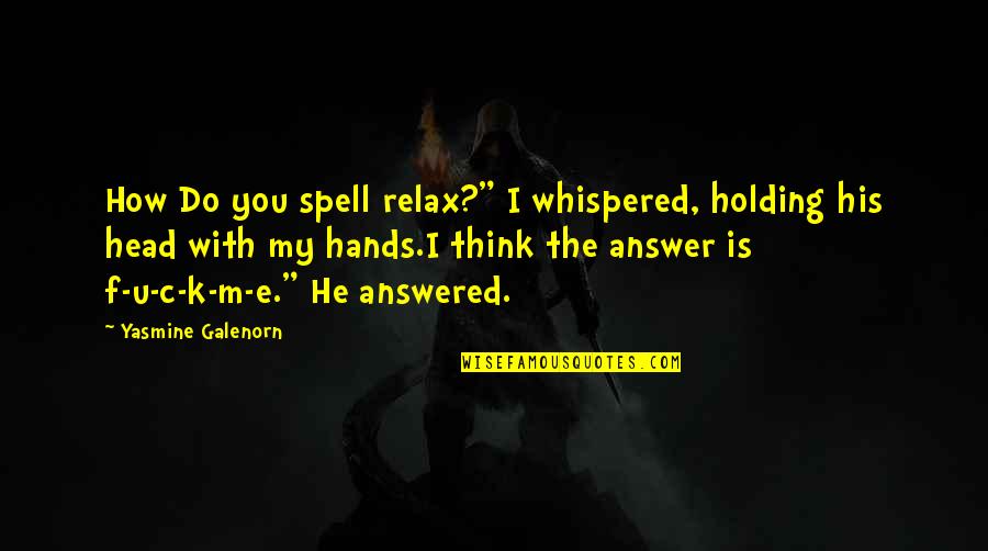 M.k Quotes By Yasmine Galenorn: How Do you spell relax?" I whispered, holding M.k Quotes By Yasmine Galenorn: How Do you spell relax?" I whispered, holding