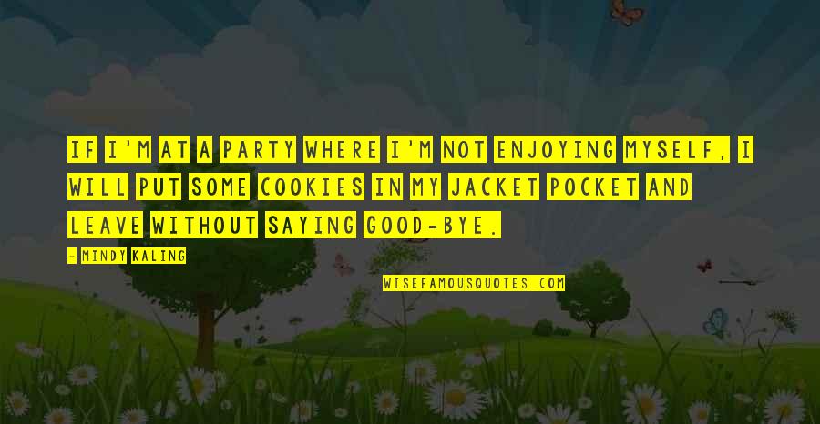 M Kaling Quotes By Mindy Kaling: If I'm at a party where I'm not M Kaling Quotes By Mindy Kaling: If I'm at a party where I'm not