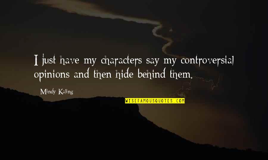 M Kaling Quotes By Mindy Kaling: I just have my characters say my controversial