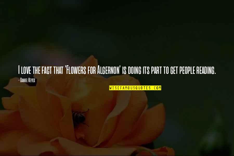 M Keyes Quotes By Daniel Keyes: I love the fact that 'Flowers for Algernon'