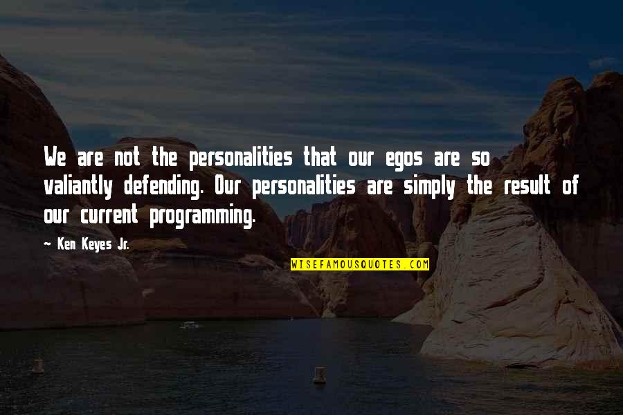 M Keyes Quotes By Ken Keyes Jr.: We are not the personalities that our egos