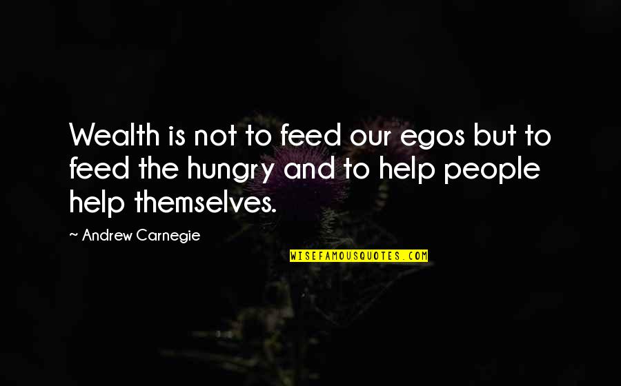 M Krempe Quotes By Andrew Carnegie: Wealth is not to feed our egos but