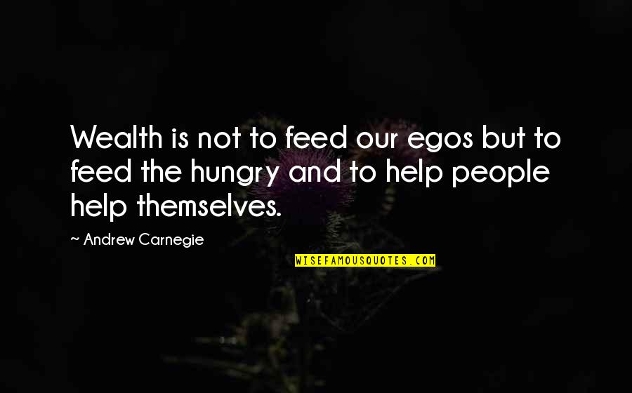 M Krempe Quotes By Andrew Carnegie: Wealth is not to feed our egos but M Krempe Quotes By Andrew Carnegie: Wealth is not to feed our egos but