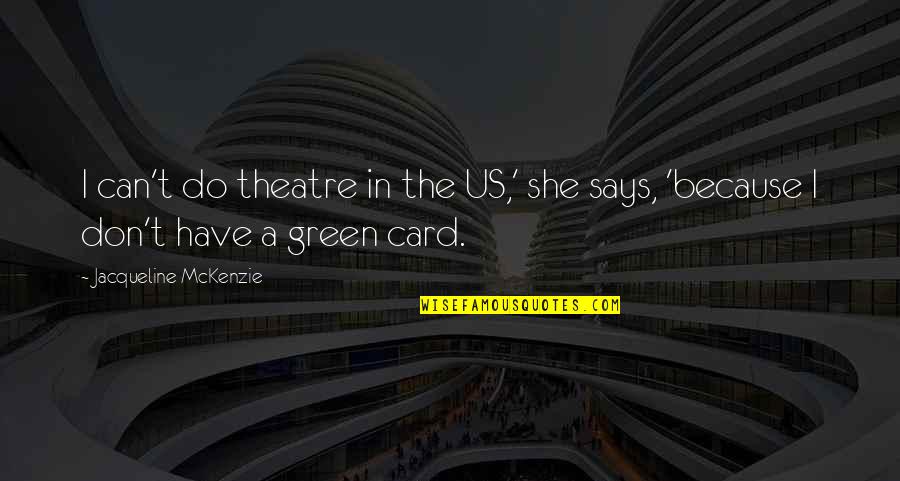 M Krempe Quotes By Jacqueline McKenzie: I can't do theatre in the US,' she M Krempe Quotes By Jacqueline McKenzie: I can't do theatre in the US,' she