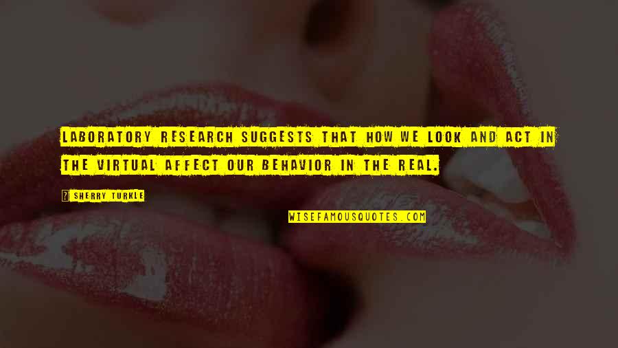 M Krempe Quotes By Sherry Turkle: Laboratory research suggests that how we look and M Krempe Quotes By Sherry Turkle: Laboratory research suggests that how we look and