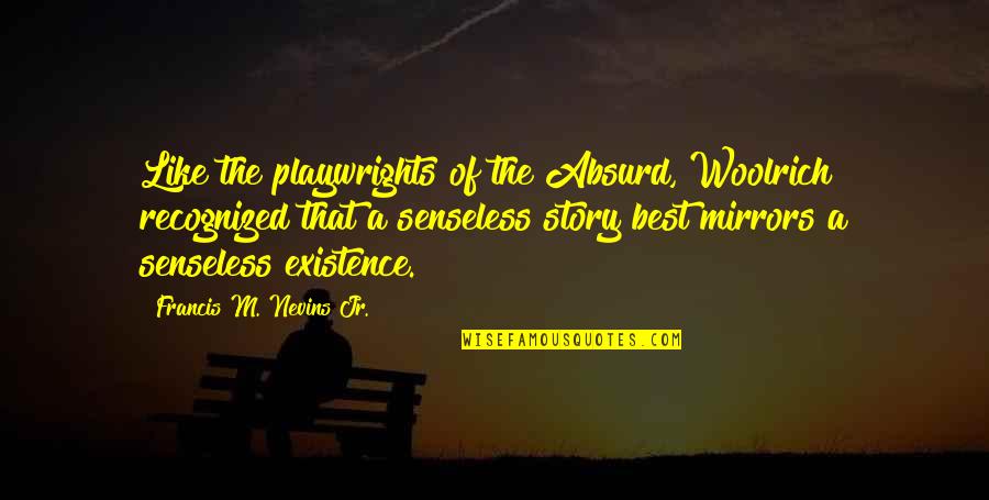 M.l.k Jr Quotes By Francis M. Nevins Jr.: Like the playwrights of the Absurd, Woolrich recognized