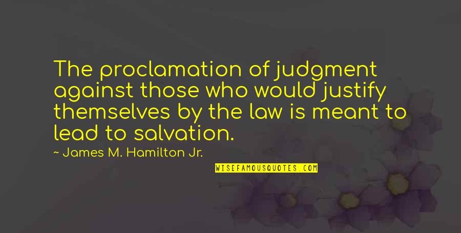 M.l.k Jr Quotes By James M. Hamilton Jr.: The proclamation of judgment against those who would