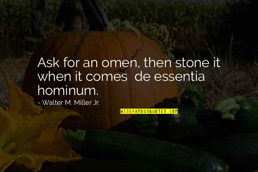M.l.k Jr Quotes By Walter M. Miller Jr.: Ask for an omen, then stone it when
