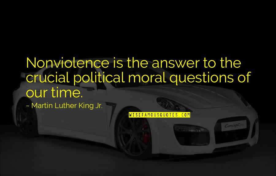 M L King Jr Quotes By Martin Luther King Jr.: Nonviolence is the answer to the crucial political