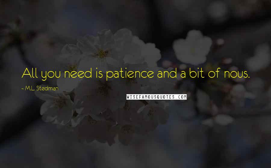 M.L. Stedman quotes: All you need is patience and a bit of nous.