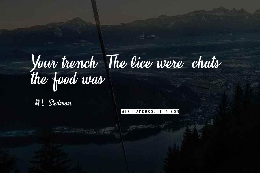 M.L. Stedman quotes: Your trench. The lice were "chats," the food was