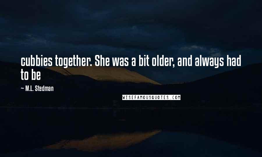 M.L. Stedman quotes: cubbies together. She was a bit older, and always had to be