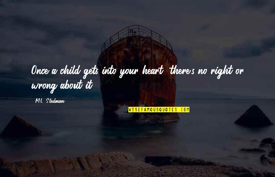 M.l. Stedman Quotes By M.L. Stedman: Once a child gets into your heart, there's