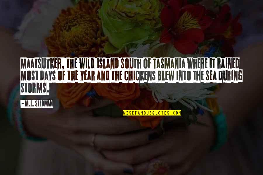 M.l. Stedman Quotes By M.L. Stedman: Maatsuyker, the wild island south of Tasmania where