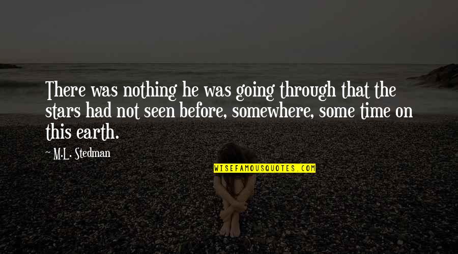 M.l. Stedman Quotes By M.L. Stedman: There was nothing he was going through that