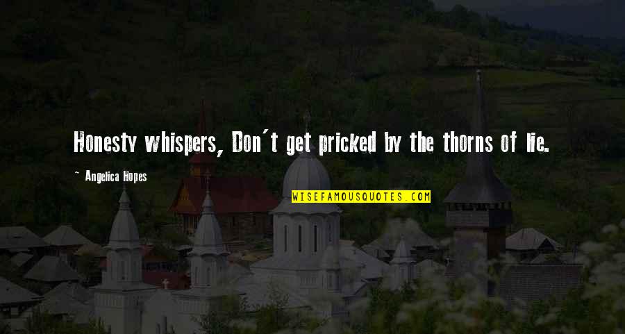 M Lakaffi Quotes By Angelica Hopes: Honesty whispers, Don't get pricked by the thorns