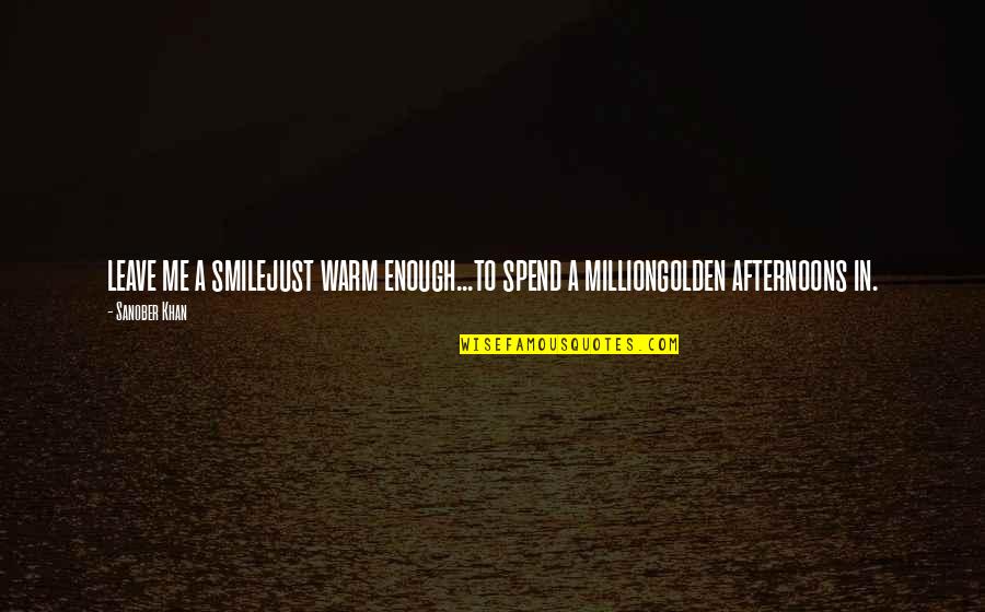 M Lakaffi Quotes By Sanober Khan: leave me a smilejust warm enough...to spend a