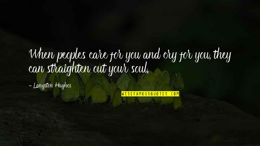 M Langston Quotes By Langston Hughes: When peoples care for you and cry for