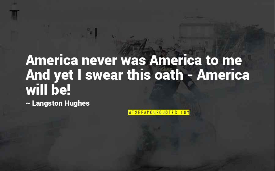 M Langston Quotes By Langston Hughes: America never was America to me And yet