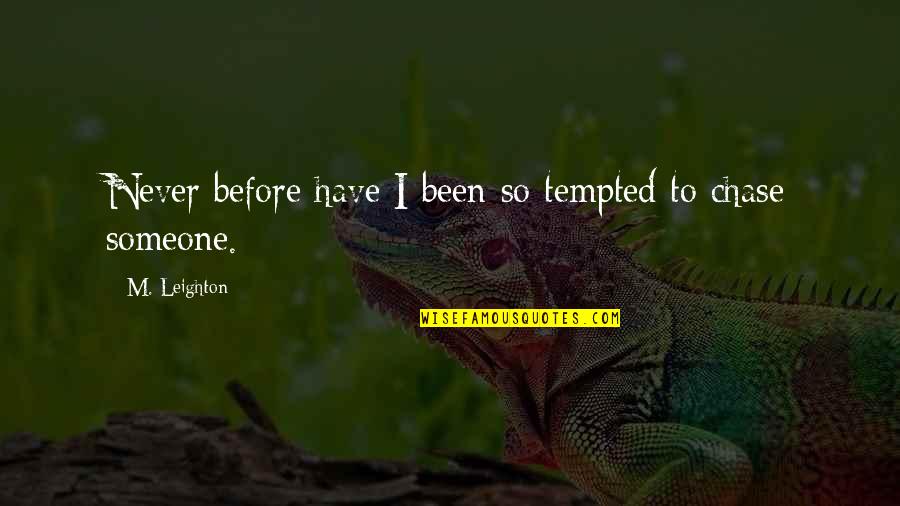M Leighton Quotes By M. Leighton: Never before have I been so tempted to M Leighton Quotes By M. Leighton: Never before have I been so tempted to