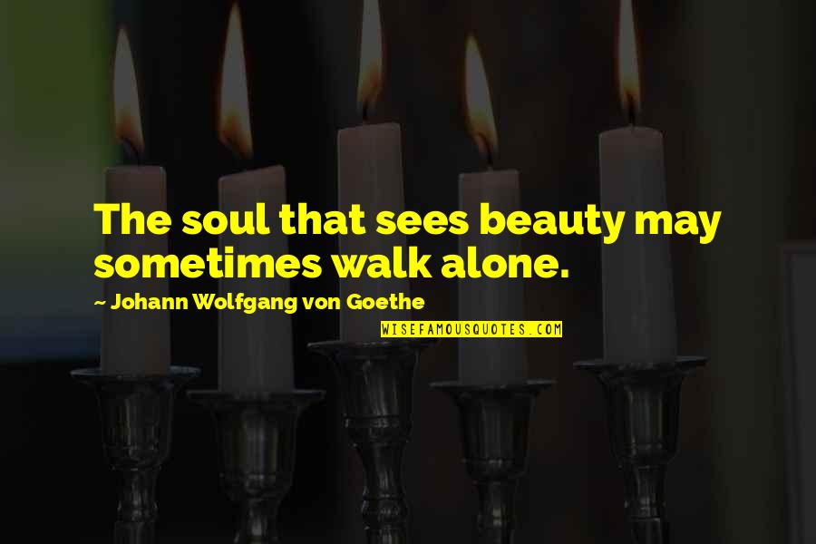 M Llmann Quotes By Johann Wolfgang Von Goethe: The soul that sees beauty may sometimes walk M Llmann Quotes By Johann Wolfgang Von Goethe: The soul that sees beauty may sometimes walk