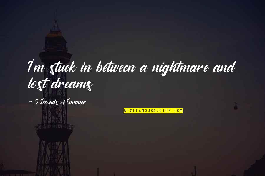 M Lost Quotes By 5 Seconds Of Summer: I'm stuck in between a nightmare and lost M Lost Quotes By 5 Seconds Of Summer: I'm stuck in between a nightmare and lost