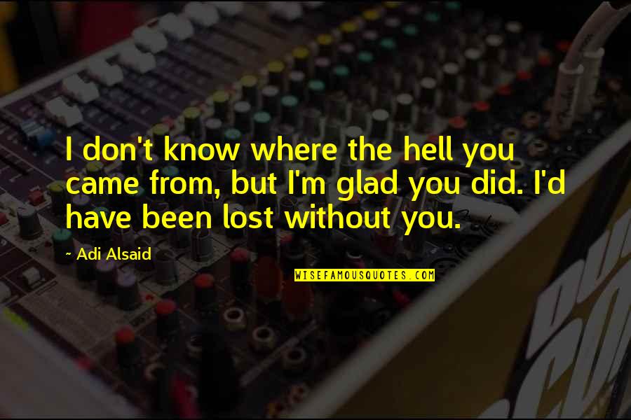 M Lost Quotes By Adi Alsaid: I don't know where the hell you came