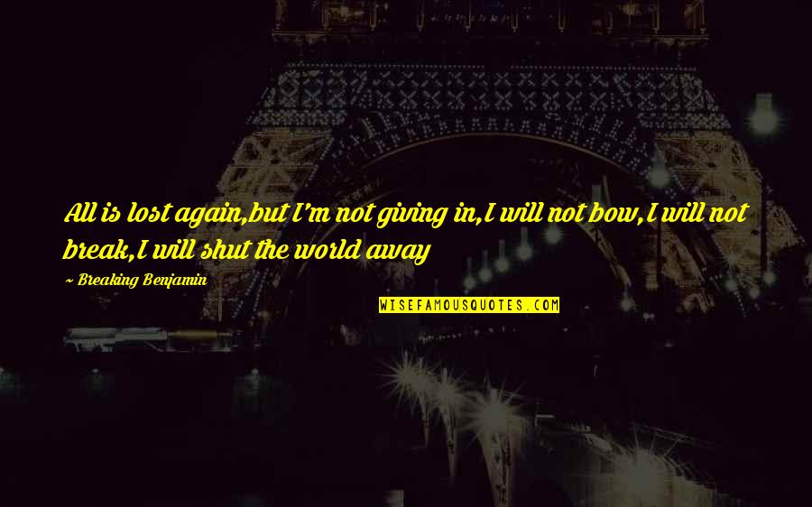 M Lost Quotes By Breaking Benjamin: All is lost again,but I'm not giving in,I M Lost Quotes By Breaking Benjamin: All is lost again,but I'm not giving in,I