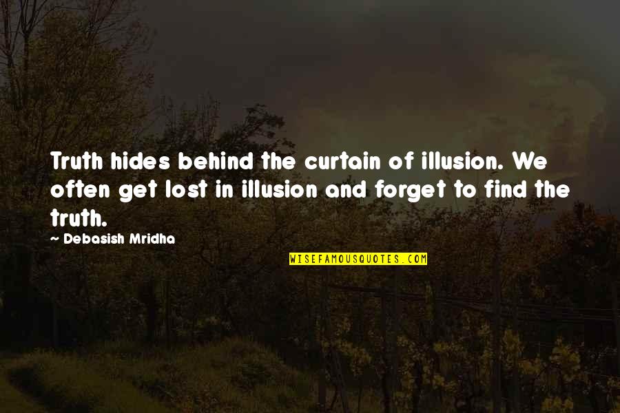 M Lost Quotes By Debasish Mridha: Truth hides behind the curtain of illusion. We M Lost Quotes By Debasish Mridha: Truth hides behind the curtain of illusion. We