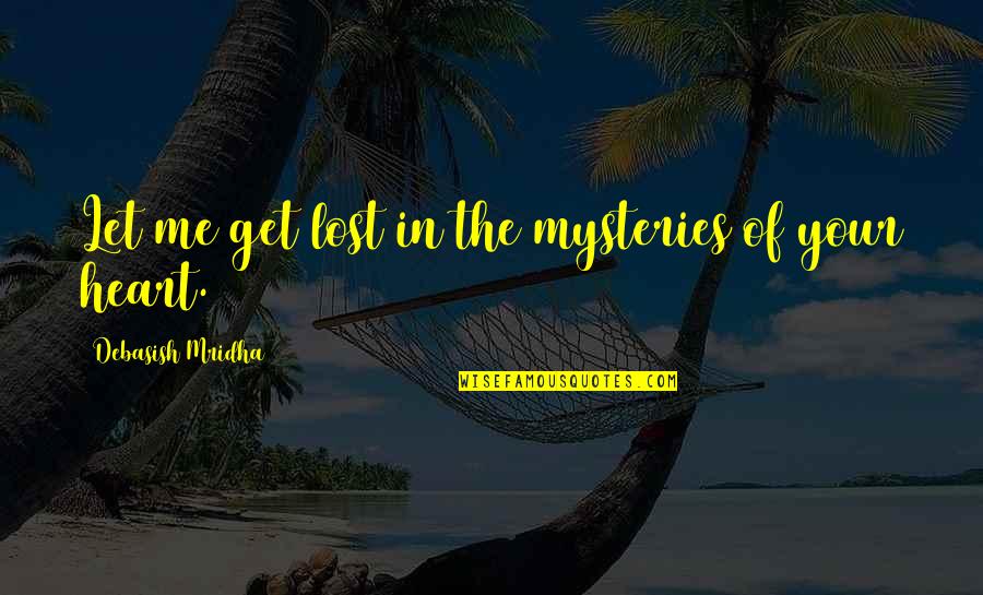 M Lost Quotes By Debasish Mridha: Let me get lost in the mysteries of M Lost Quotes By Debasish Mridha: Let me get lost in the mysteries of