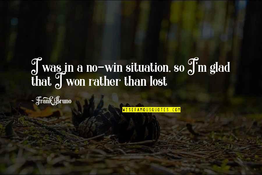 M Lost Quotes By Frank Bruno: I was in a no-win situation, so I'm