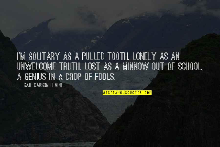 M Lost Quotes By Gail Carson Levine: I'm solitary as a pulled tooth, Lonely as M Lost Quotes By Gail Carson Levine: I'm solitary as a pulled tooth, Lonely as