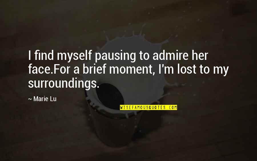 M Lost Quotes By Marie Lu: I find myself pausing to admire her face.For M Lost Quotes By Marie Lu: I find myself pausing to admire her face.For