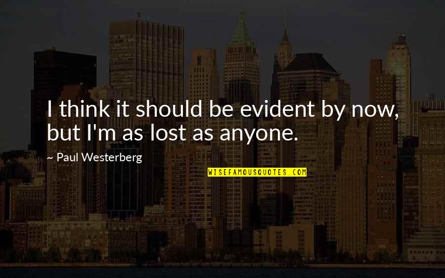 M Lost Quotes By Paul Westerberg: I think it should be evident by now, M Lost Quotes By Paul Westerberg: I think it should be evident by now,