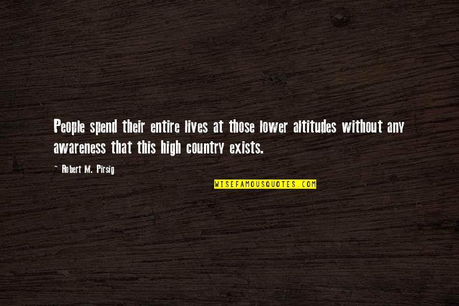 M Lost Quotes By Robert M. Pirsig: People spend their entire lives at those lower M Lost Quotes By Robert M. Pirsig: People spend their entire lives at those lower