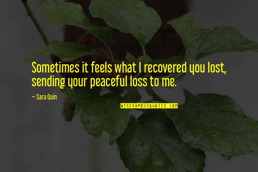 M Lost Quotes By Sara Quin: Sometimes it feels what I recovered you lost,