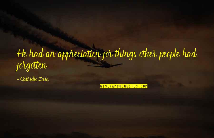 M M Appreciation Quotes By Gabrielle Zevin: He had an appreciation for things other people M M Appreciation Quotes By Gabrielle Zevin: He had an appreciation for things other people