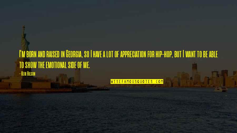 M M Appreciation Quotes By Keri Hilson: I'm born and raised in Georgia, so I M M Appreciation Quotes By Keri Hilson: I'm born and raised in Georgia, so I