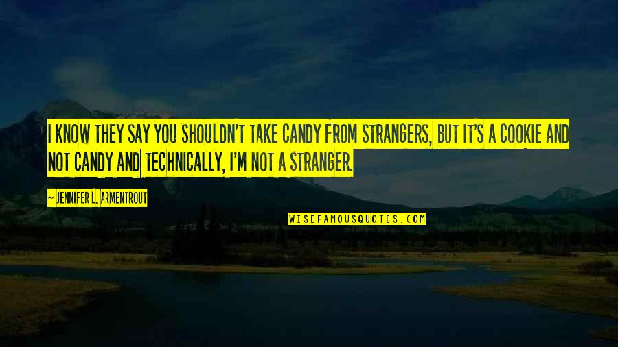 M&m Candy Quotes By Jennifer L. Armentrout: I know they say you shouldn't take candy
