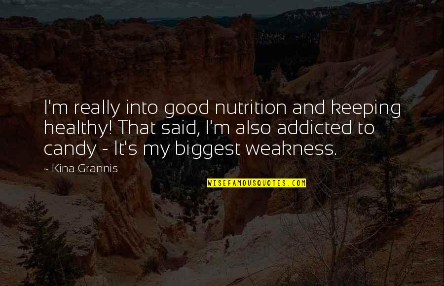 M&m Candy Quotes By Kina Grannis: I'm really into good nutrition and keeping healthy!