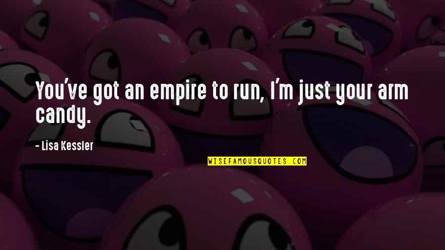 M&m Candy Quotes By Lisa Kessler: You've got an empire to run, I'm just