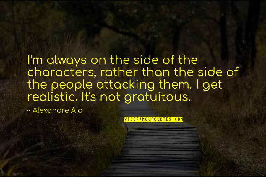 M M Character Quotes By Alexandre Aja: I'm always on the side of the characters,
