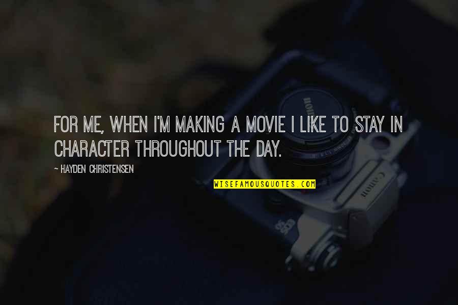 M M Character Quotes By Hayden Christensen: For me, when I'm making a movie I