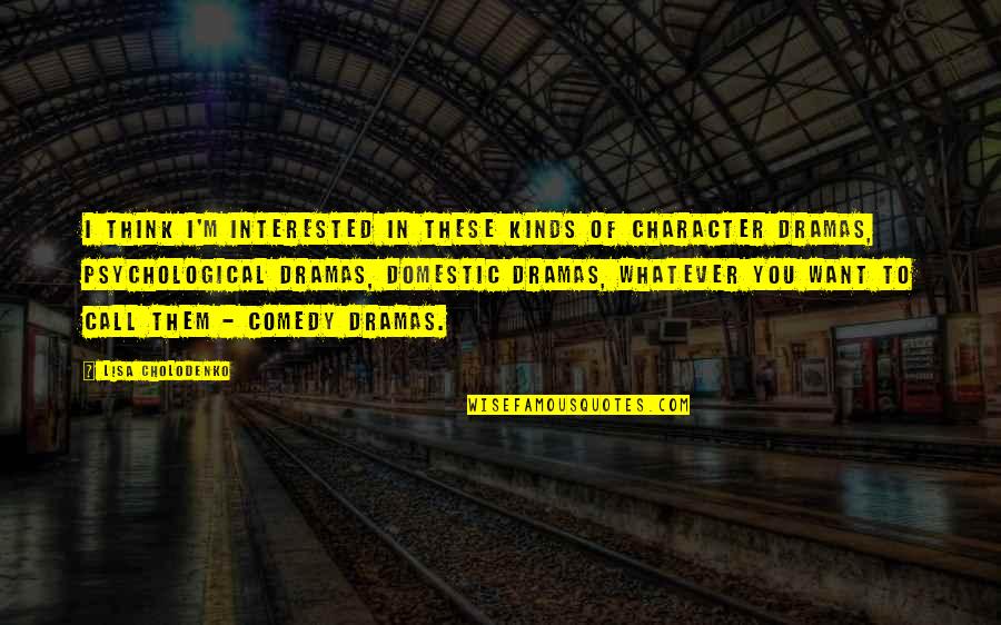 M M Character Quotes By Lisa Cholodenko: I think I'm interested in these kinds of