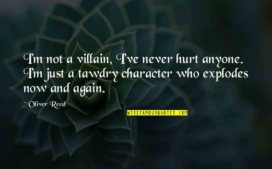 M M Character Quotes By Oliver Reed: I'm not a villain, I've never hurt anyone.
