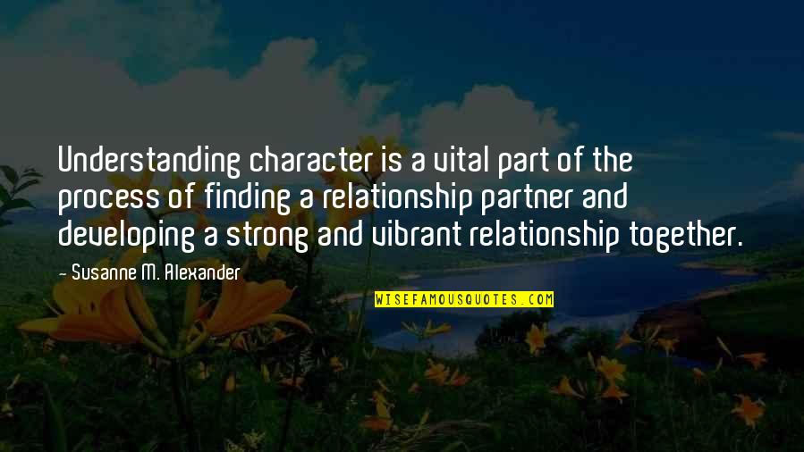 M M Character Quotes By Susanne M. Alexander: Understanding character is a vital part of the