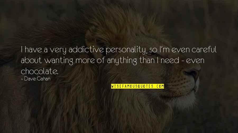 M&m Chocolate Quotes By Dave Gahan: I have a very addictive personality, so I'm M&m Chocolate Quotes By Dave Gahan: I have a very addictive personality, so I'm