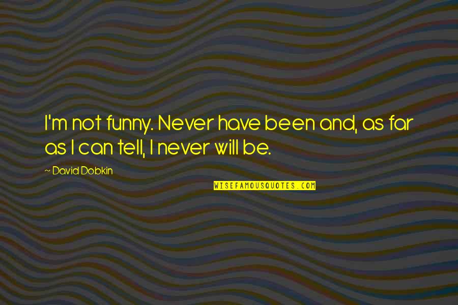 M M Funny Quotes By David Dobkin: I'm not funny. Never have been and, as