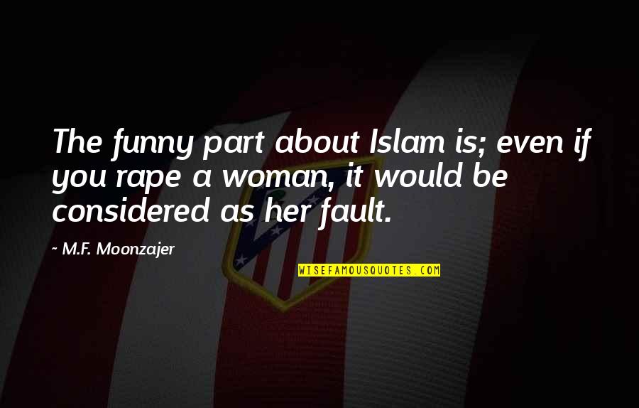 M M Funny Quotes By M.F. Moonzajer: The funny part about Islam is; even if